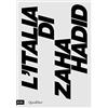 Quodlibet L'Italia di Zaha Hadid. Catalogo della mostra (Roma, 23 giugno 2017-14 gennaio 2018)