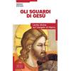 edb Gli sguardi di Gesù. Lectio divina sul Vangelo di Marco