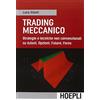 HOEPLI Trading meccanico. Strategie e tecniche non convenzionali su Azioni, opzioni, Future, Forex