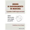 CREATESPACE Errori di ragionamento in medicina: sapere dove la nostra mente sbaglia per gestirla: Volume 2