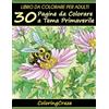 CreateSpace Independent Publishing Platf Libro da Colorare per Adulti: 30 Pagine da Colorare a Tema Primaverile: Volume 1
