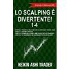 CREATESPACE Lo Scalping e Divertente! 1-4: Include 4 Manoscritti: Parte 1: Trading Veloce con il grafico Heikin Ashi Parte 2: Esempi pratici Parte 3: Come ... 4: Il Trading e un Business fatto di Flussi