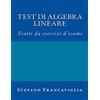 CREATESPACE Test di Algebra Lineare: Tratti da esercizi d'esame a.a. 2014/2015 e 2015/16