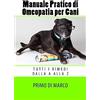 CREATESPACE Manuale Pratico di Omeopatia per Cani: tutti i rimedi dalla A alla Z: 2
