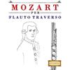 CREATESPACE Mozart per Flauto Traverso: 10 Pezzi Facili per Flauto Traverso Libro per Principianti