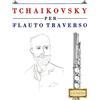 CREATESPACE Tchaikovsky per Flauto Traverso: 10 Pezzi Facili per Flauto Traverso Libro per Principianti