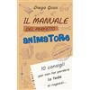 Effatà Editrice Il manuale del perfetto animatore: 10 consigli per non far perdere la fede ai ragazzi