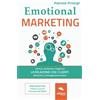 Area51 Publishing Emotional marketing: Attrarre, mantenere e migliorare la relazione con i clienti attraverso il coinvolgimento emotivo