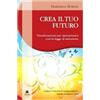 Xenia Crea il tuo futuro. Visualizzazioni per sintonizzarsi con la legge di attrazione