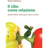 Effatà Editrice Il cibo come relazione: Identità, affetto, forma, gusto, cultura, convivio