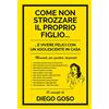 Effatà Editrice Come non strozzare il proprio figlio...: ...e vivere felici con un adolescente in casa. Manuale per genitori disperati
