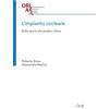 ORL AF & L. OTORINOLARINGOIATRIA AUDIOLO L'impianto cocleare. Dalla teoria alla pratica clinica