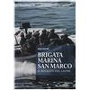 Mattioli 1885 Brigata marina San Marco. Il ruggito del leone. Ediz. illustrata