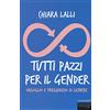 FANDANGO LIBRI Tutti pazzi per il gender. Orgoglio e pregiudizio di genere