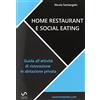 Nicola Santangelo Home restaurant e social eating. Guida all'attività di ristorazione in abitazione privata