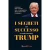 Rizzoli I segreti del successo secondo Donald J. Trump