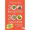 Vallardi A. 300 ricette da 300 calorie. Per mangiare sano tutti i giorni e controllare il peso, senza rinunciare al gusto