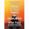Gribaudi Trova il tuo punto di equilibrio. Chiarisci le tue priorità, semplifica la vita, ottieni di più