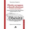 I TERRITORI DELLA PSICHE Obesità, sovrappeso e disturbi alimentari: una lettura psicoanalitica. Patologia dell'oralità, patologia della dipendenza, patologia del legame con l'altro