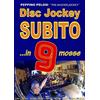 Pelosi Giuseppe DISC JOCKEY SUBITO ...in 9 mosse: Diventare un vero dj e parlare in pubblico con sicurezza per organizzare e gestire party ed eventi con scenografie di luci e playlist professionali.