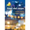 Amrita Fuori dal corpo. Guida pratica al viaggio astrale