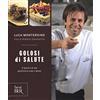 RIZZOLI NARRATIVA Golosi di salute. Il piacere di una pasticceria sana e buona. Ediz. illustrata