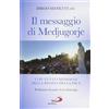 San Paolo Edizioni Il messaggio di Medjugorje. La storia delle apparizioni. Tutti i messaggi della Regina della Pace e le profezie degli ultimi tempi