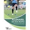 Calzetti Mariucci Allenarsi, ma non troppo. L'applicazione del modello «high-low» nella preparazione atletica del calcio: 1