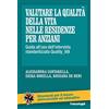 FrancoAngeli Valutare la qualità della vita nelle residenze per anziani. Guida all'uso dell'intervista standardizzata Quality_VIA