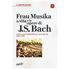 EDT Frau Musika. La vita e le opere di J. S. Bach. Lipsia e le opere della maturità (1723-1750) (Vol. 2)