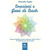 Area51 Publishing Emozioni e fiori di Bach: Ottenere L'Equilibrio Emotivo Attraverso I Fiori Di Bach E Le Meditazioni Per Ogni Emozione