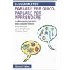 Carocci Parlare per gioco, parlare per apprendere. Il potenziamento linguistico nella scuola dell'infanzia