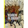 BIBLIOTECA DI ARTE MILITARE. GUERRIERI Bisanzio in guerra. 600-1453