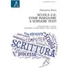 Aracne Editrice Scuola 2.0: Come insegnare a scrivere testi: Indicazioni per la scuola secondaria di primo grado e per il biennio