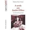 Il leone verde A tavola con Scarlett O'Hara. Le ricette di Via col vento. Ediz. illustrata