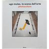 MONDADORI Ugo Mulas. La scena dell'arte. Photocolors. Ediz. illustrata