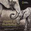 White Star Publishers Cuore di mamma. Lezioni d'amore dal regno animale. Ediz. a colori