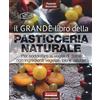 ALIMENTAZIONE NATURALE Il grande libro della pasticceria naturale. Per soddisfare la voglia di dolce con ingredienti vegetali, bio e salutari