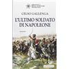Editrice Tipografia Baima-Ronchetti L'ultimo soldato di Napoleone