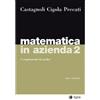 EGEA Matematica in azienda. Complementi di analisi (Vol. 2)