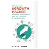 FrancoAngeli Growth hacker. Mindset e strumenti per far crescere il tuo business