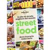 Lonely Planet Italia Street food. Il cibo di strada migliore del mondo. Dove trovarlo, come farlo