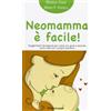 Il leone verde Neomamma è facile! Suggerimenti da seguire per vivere con gioia e serenità i primi mesi con il proprio bambino