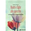 TECNICHE NUOVE Madri e figlie allo specchio. La relazione madre-figlia e le costellazioni familiari spirituali