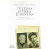 MONDADORI L'ultima lettera di Benito. Mussolini e Petacci: amore e politica a Salò 1943-45