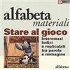 ALFABETA Stare al gioco. Intermezzi ludici e replicabili tra parola e immagine