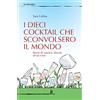 LE STRINGHE I dieci cocktail che sconvolsero il mondo. Storie di uomini, donne, alcol e bar