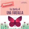 WS WHITE STAR PUBLISHERS La storia di una farfalla. Montessori: un mondo di conquiste. Ediz. a colori