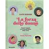 MONDADORI La forza delle donne. Scopri i legami tra le grandi donne della storia. Ediz. a colori