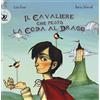 EDT Il cavaliere che pestò la coda al drago. Ediz. illustrata